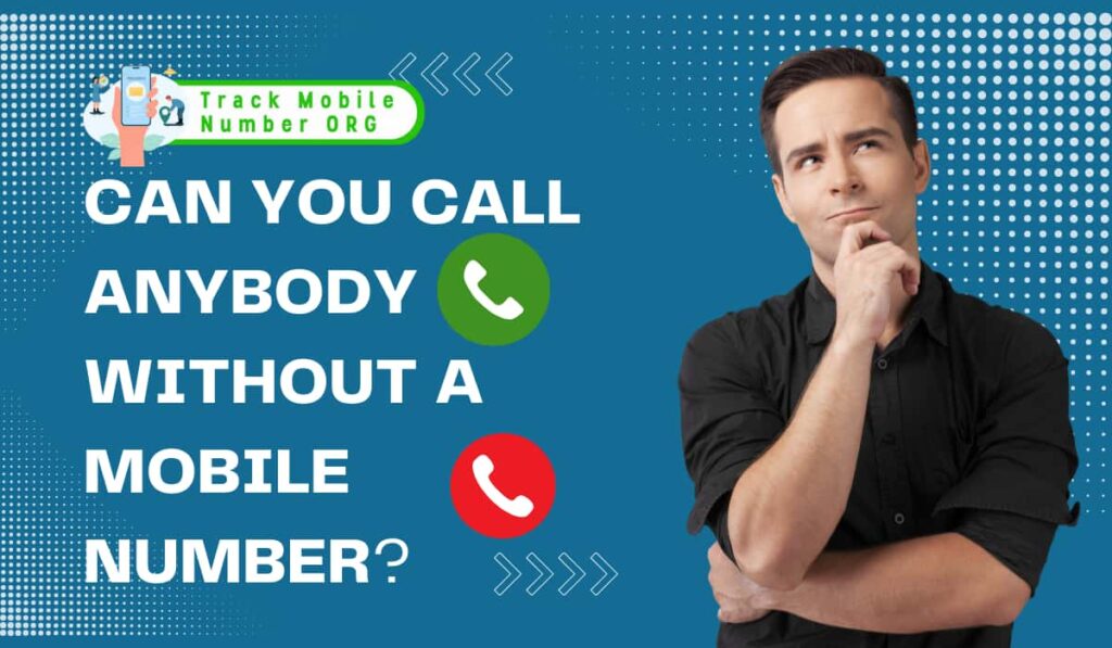 Can you Call Anybody without a Mobile number?